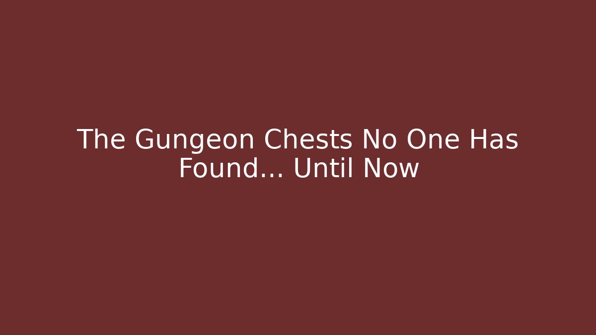 The Gungeon Chests No One Has Found... Until Now - Create More Assets