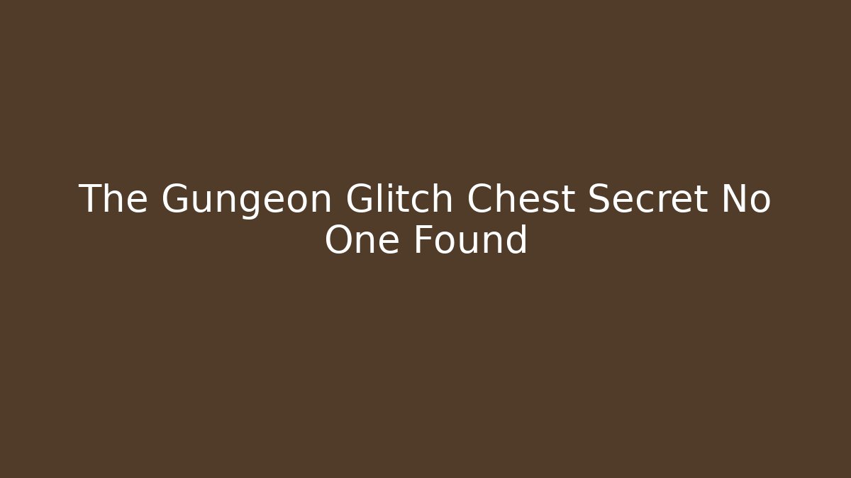 The Gungeon Glitch Chest Secret No One Found