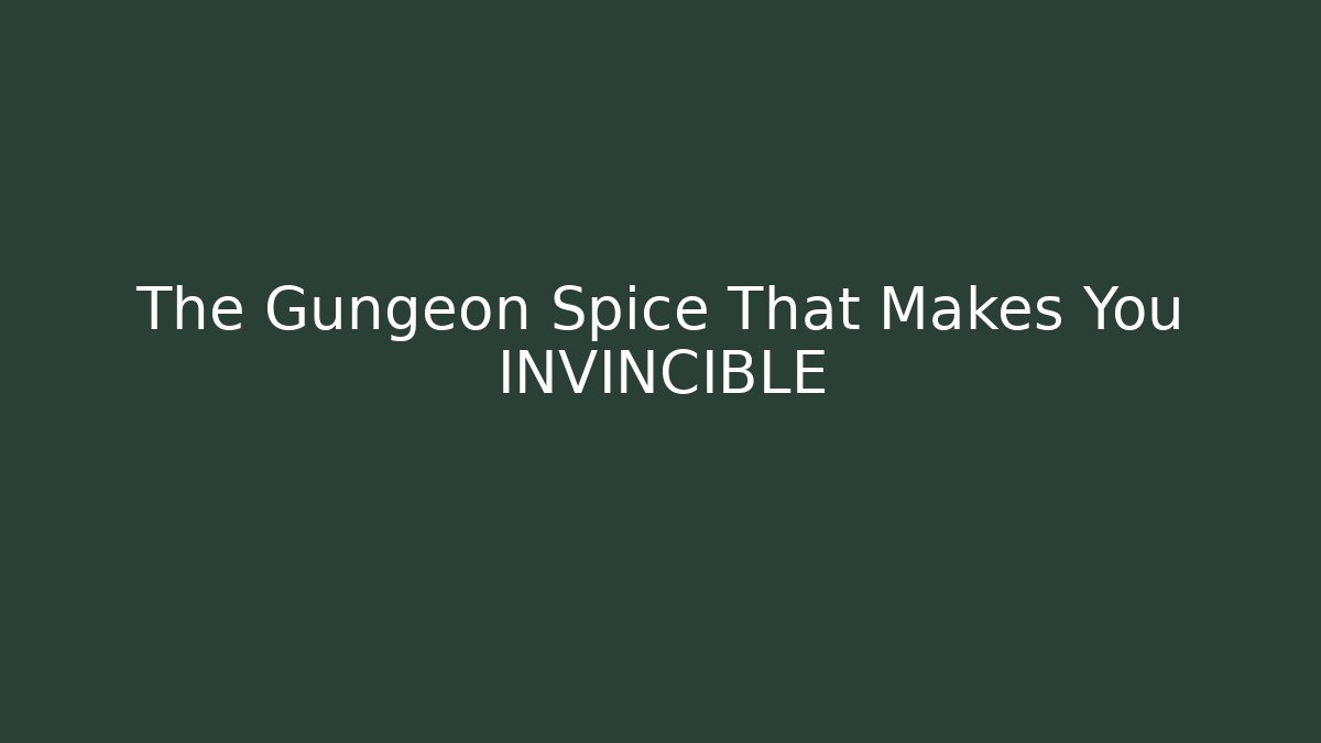 The Gungeon Spice That Makes You INVINCIBLE