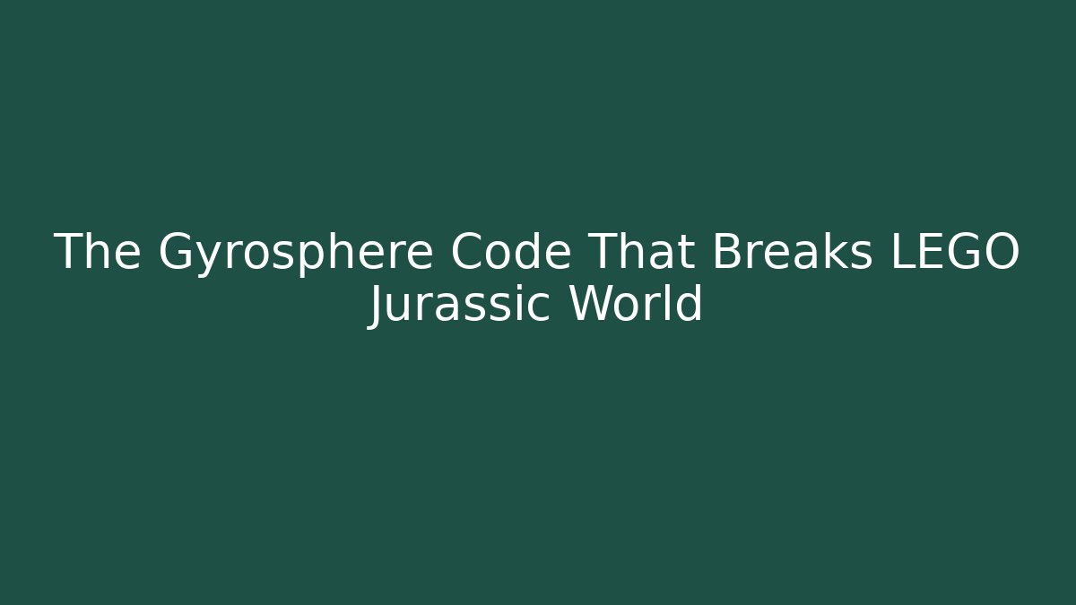 The Gyrosphere Code That Breaks LEGO Jurassic World