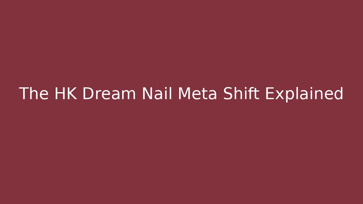 The HK Dream Nail Meta Shift Explained - Create More Assets