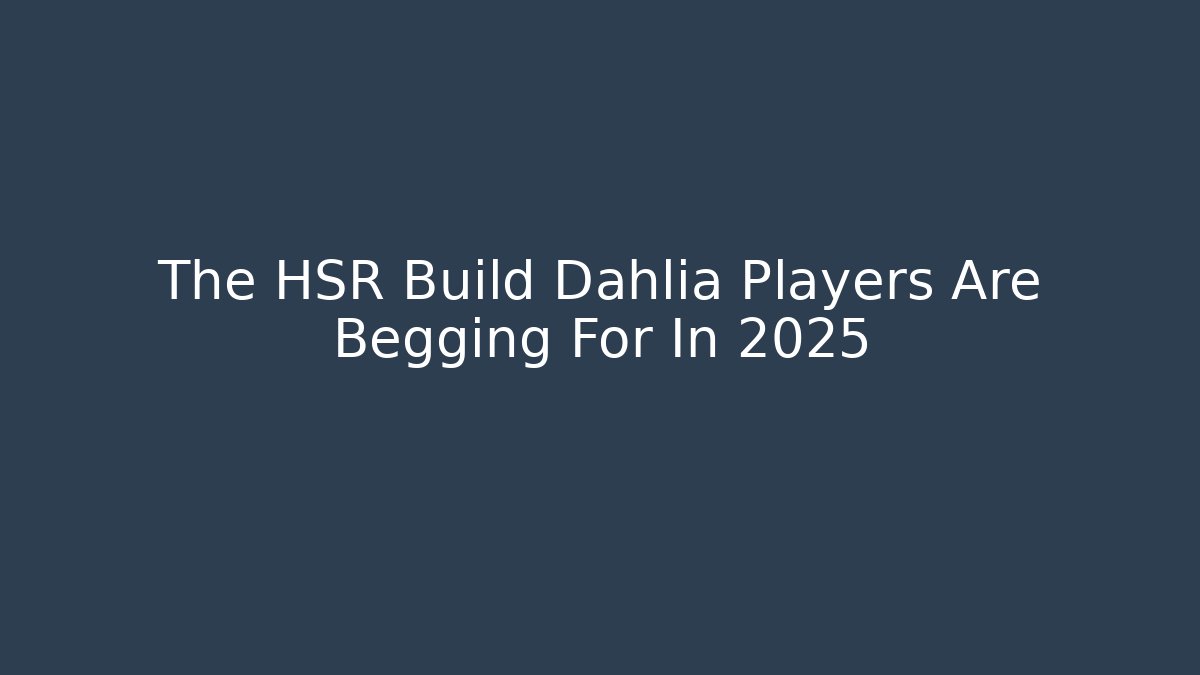 The HSR Build Dahlia Players Are Begging For In 2025