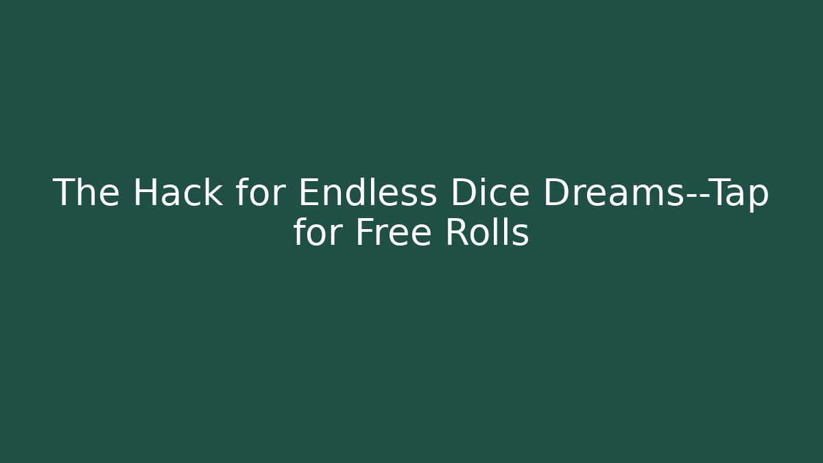 The Hack for Endless Dice Dreams—Tap for Free Rolls