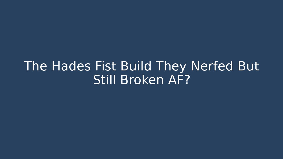 The Hades Fist Build They Nerfed But Still Broken AF?