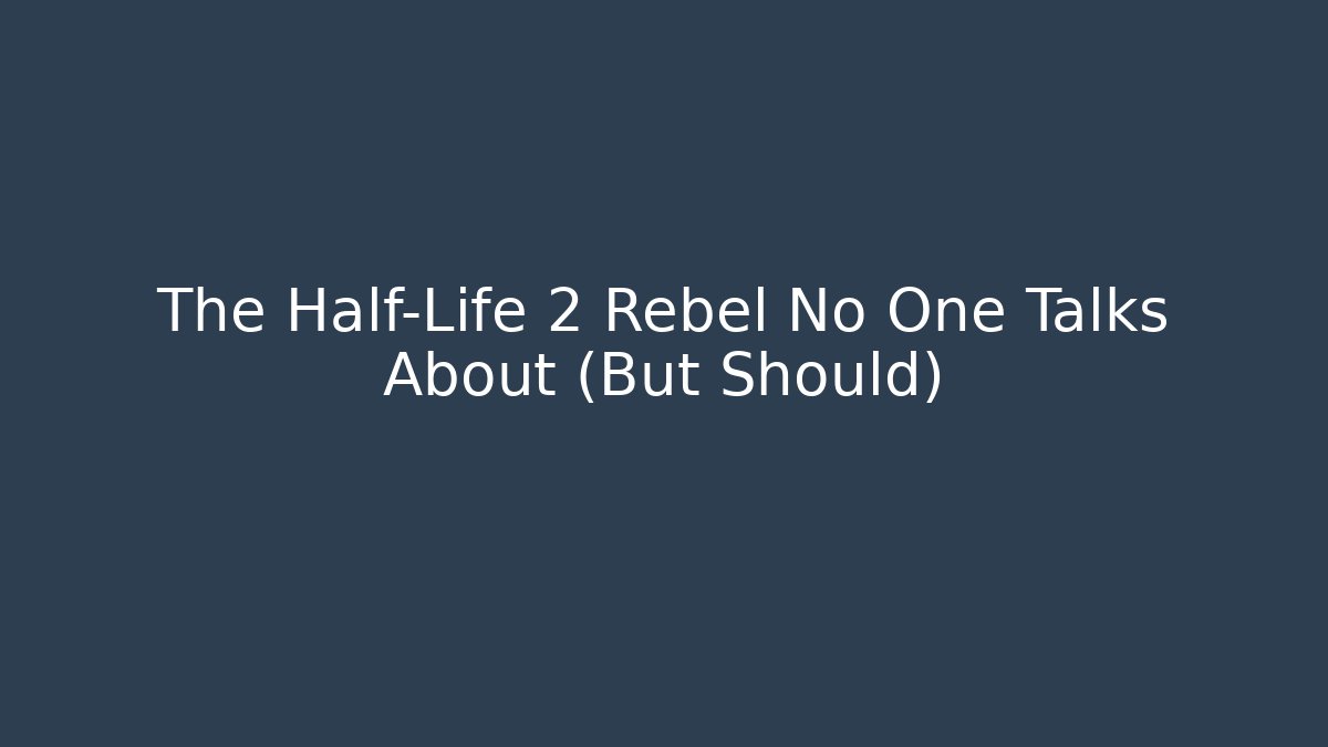 The Half-Life 2 Rebel No One Talks About (But Should)