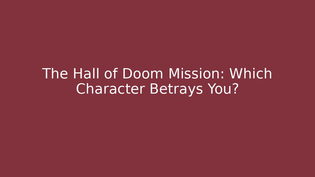 The Hall of Doom Mission: Which Character Betrays You?