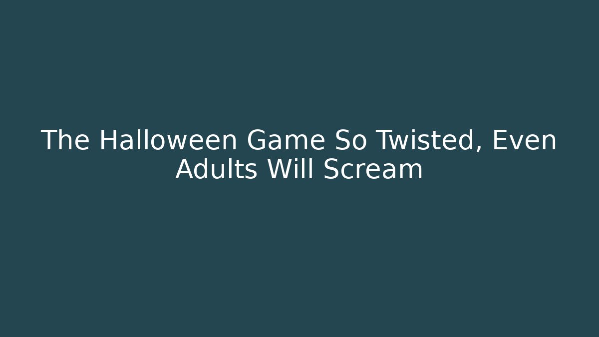 The Halloween Game So Twisted, Even Adults Will Scream