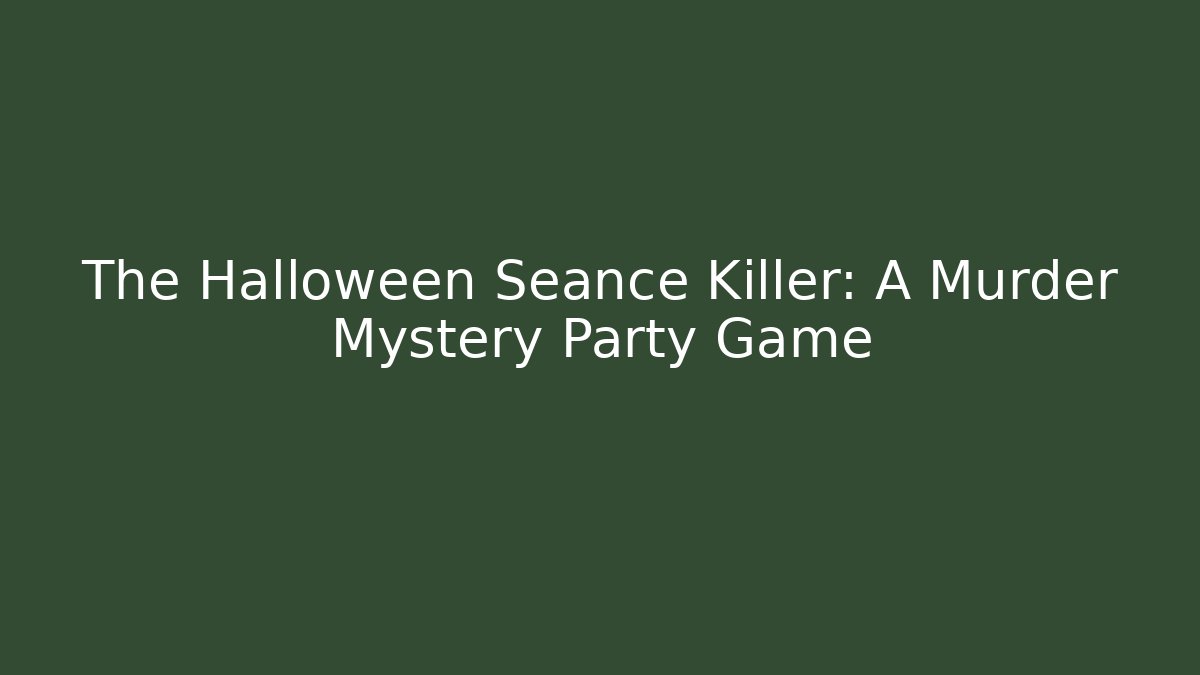 The Halloween Séance Killer: A Murder Mystery Party Game