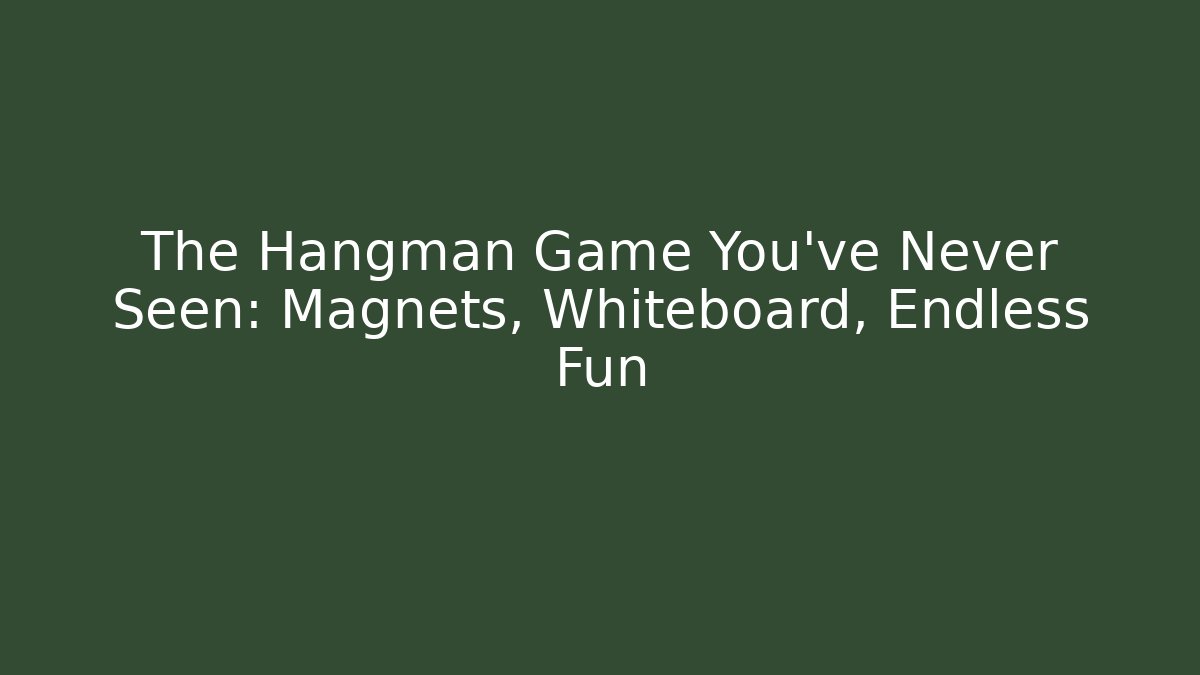 The Hangman Game You've Never Seen: Magnets, Whiteboard, Endless Fun