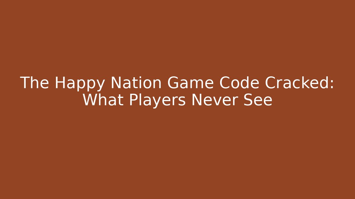 The Happy Nation Game Code Cracked: What Players Never See - Create More Assets