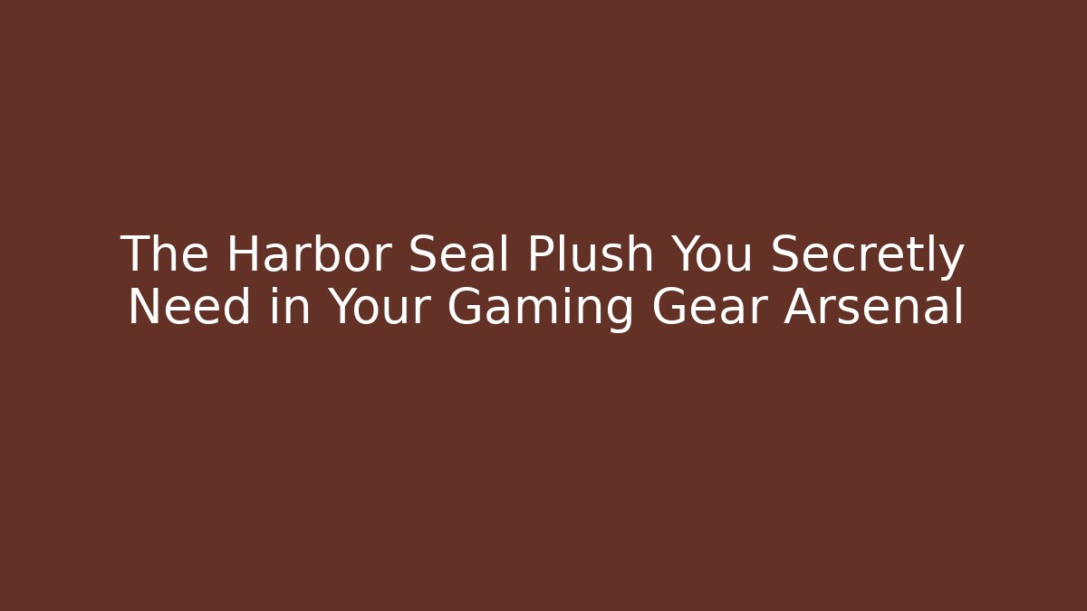 The Harbor Seal Plush You Secretly Need in Your Gaming Gear Arsenal