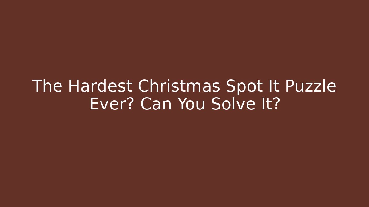 The Hardest Christmas Spot It Puzzle Ever? Can You Solve It?