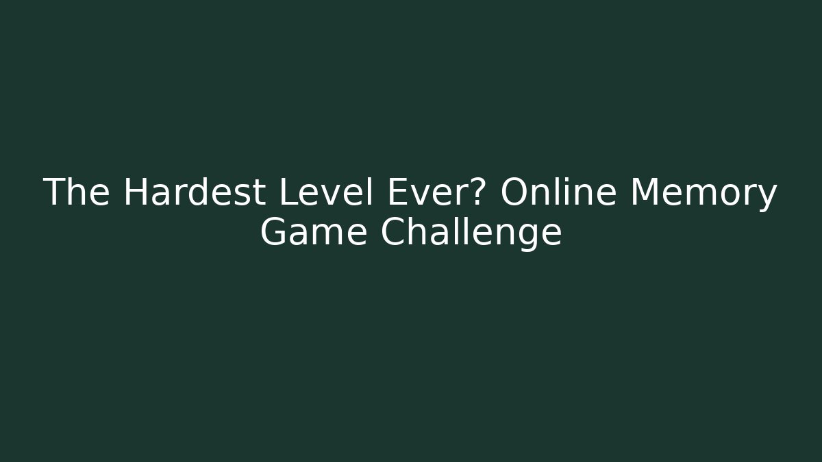 The Hardest Level Ever? Online Memory Game Challenge - Create More Assets