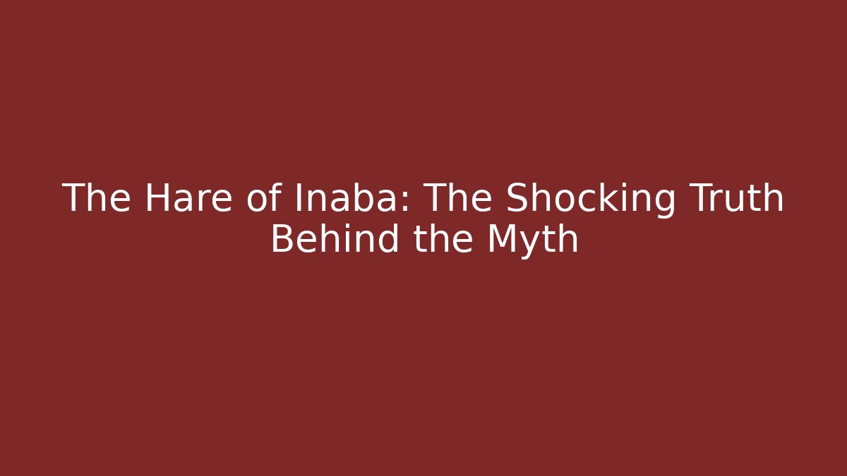 The Hare of Inaba: The Shocking Truth Behind the Myth