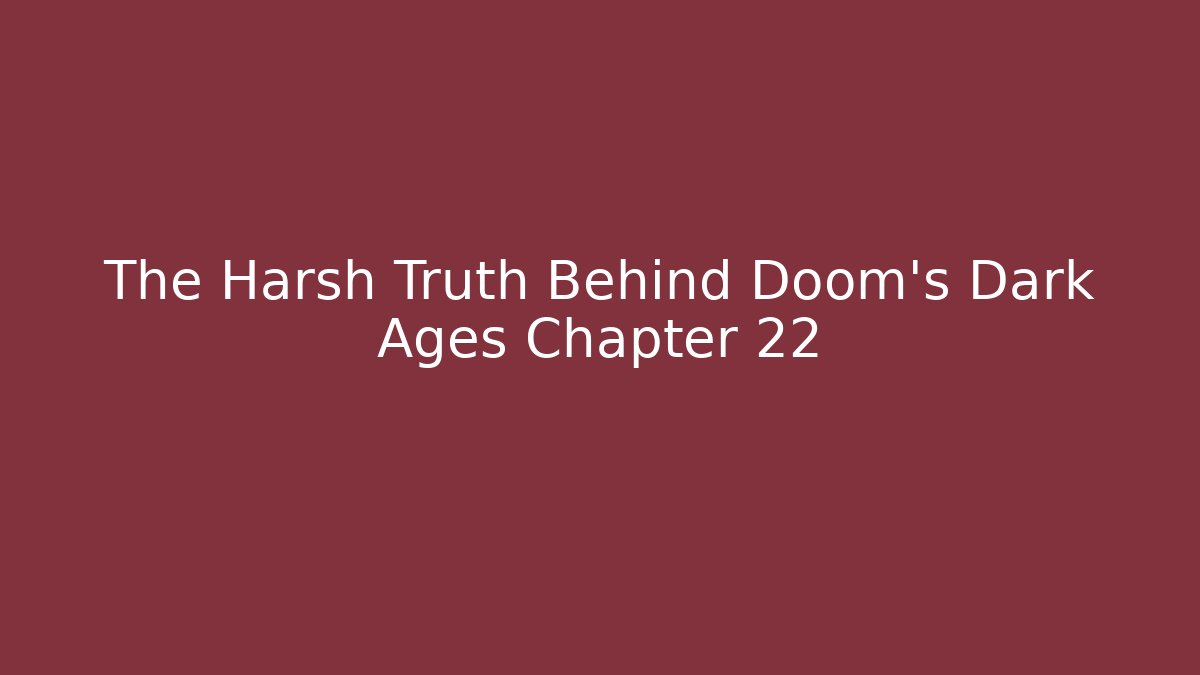 The Harsh Truth Behind Doom's Dark Ages Chapter 22