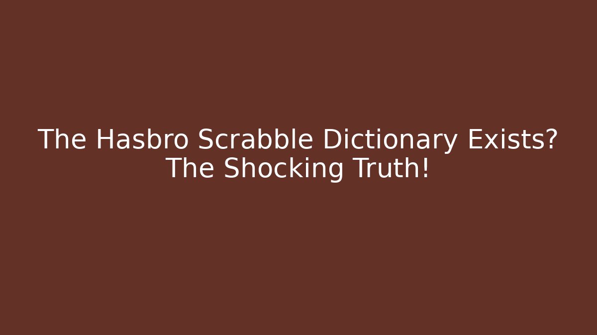 The Hasbro Scrabble Dictionary Exists? The Shocking Truth! - Create More Assets