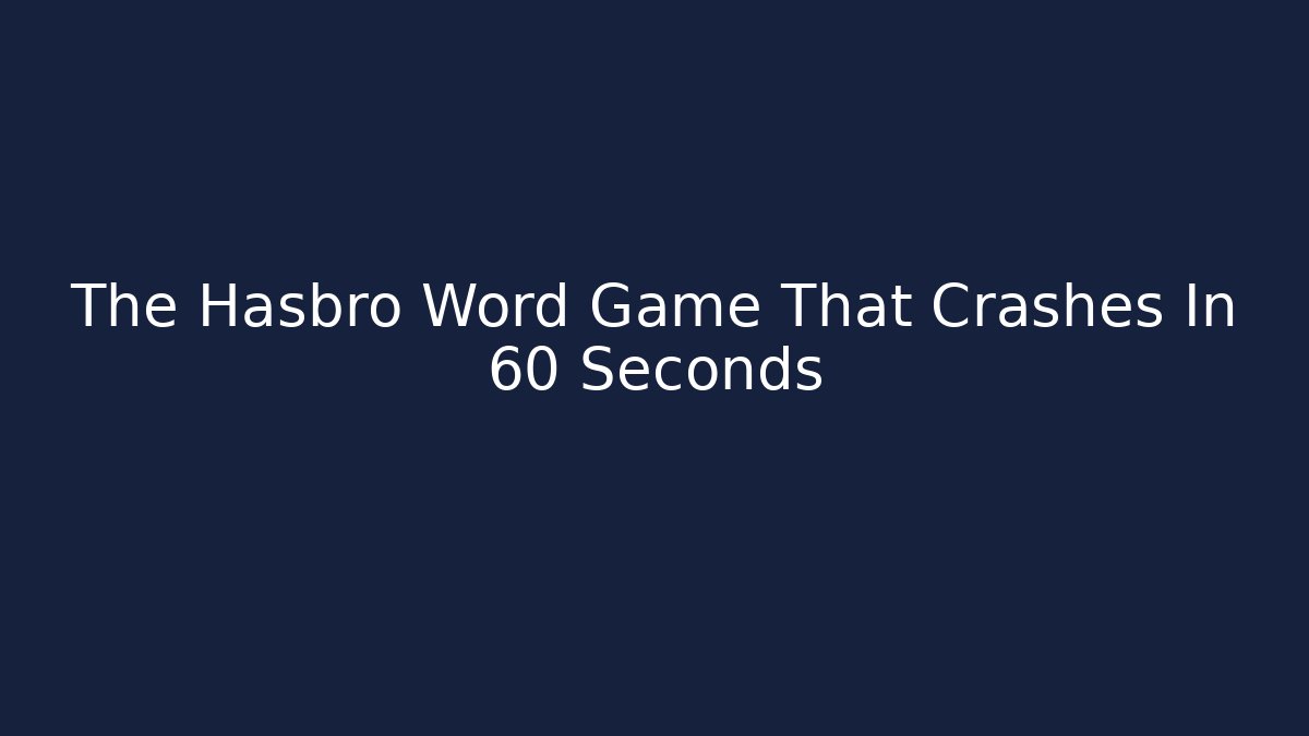 The Hasbro Word Game That Crashes In 60 Seconds