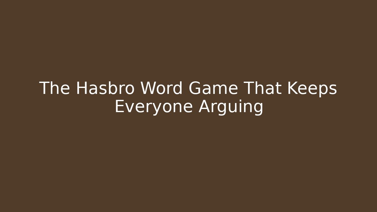 The Hasbro Word Game That Keeps Everyone Arguing - Create More Assets