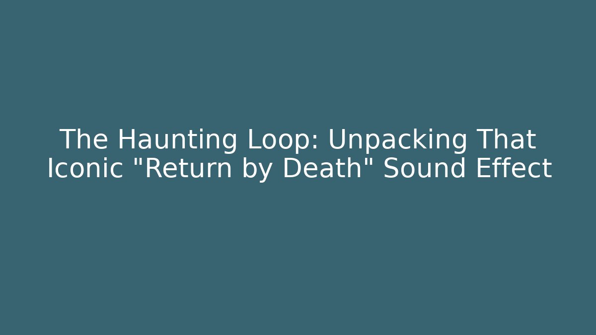 The Haunting Loop: Unpacking That Iconic "Return by Death" Sound Effect - Create More Assets