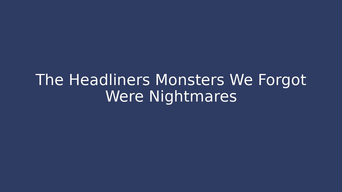 The Headliners Monsters We Forgot Were Nightmares - Create More Assets