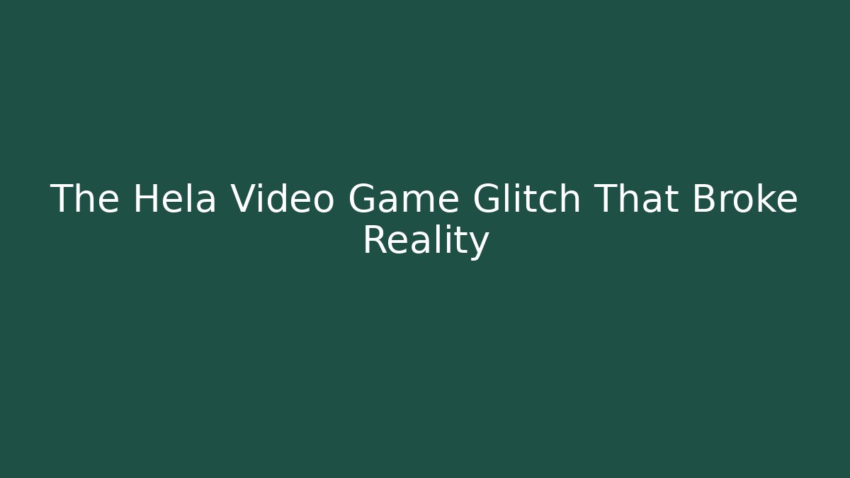 The Hela Video Game Glitch That Broke Reality