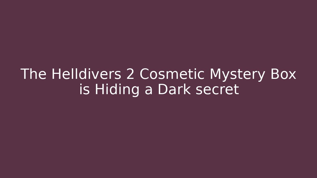 The Helldivers 2 Cosmetic Mystery Box is Hiding a Dark secret