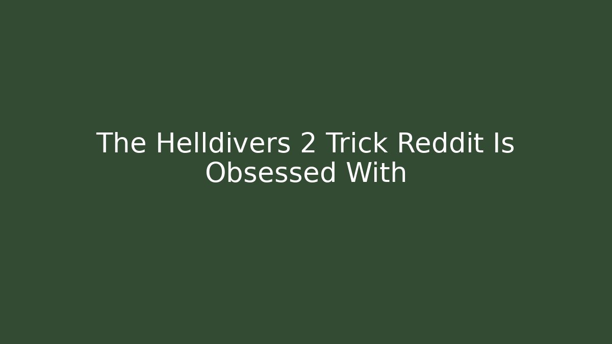 The Helldivers 2 Trick Reddit Is Obsessed With