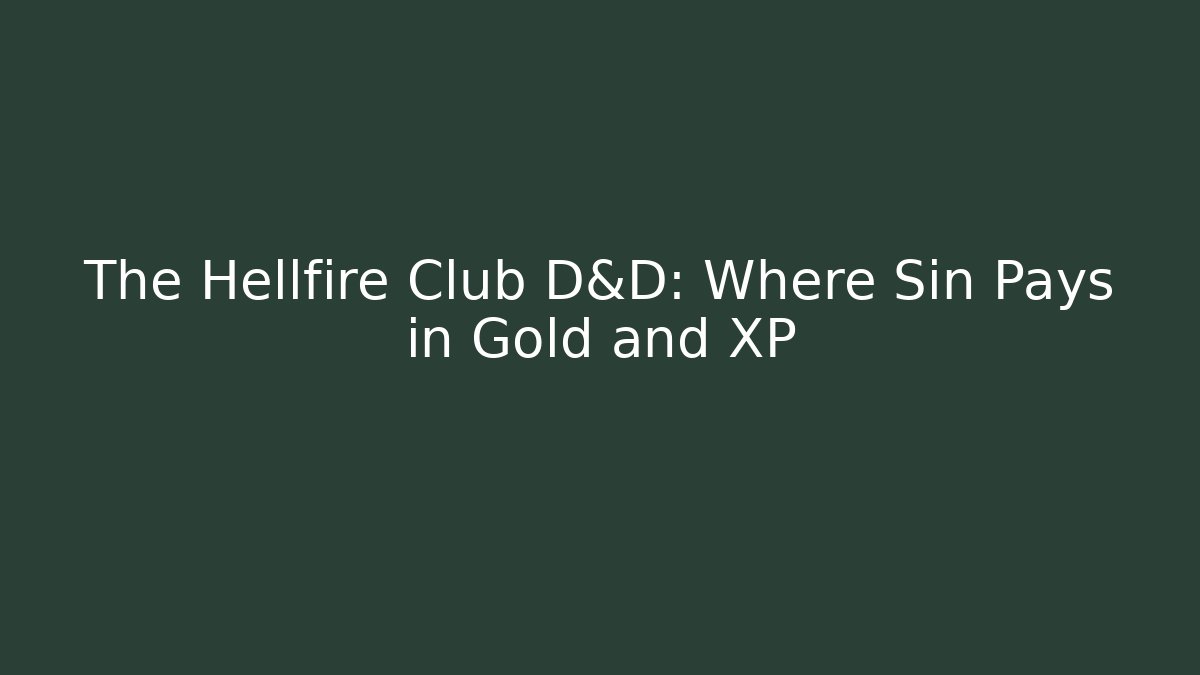 The Hellfire Club D&D: Where Sin Pays in Gold and XP