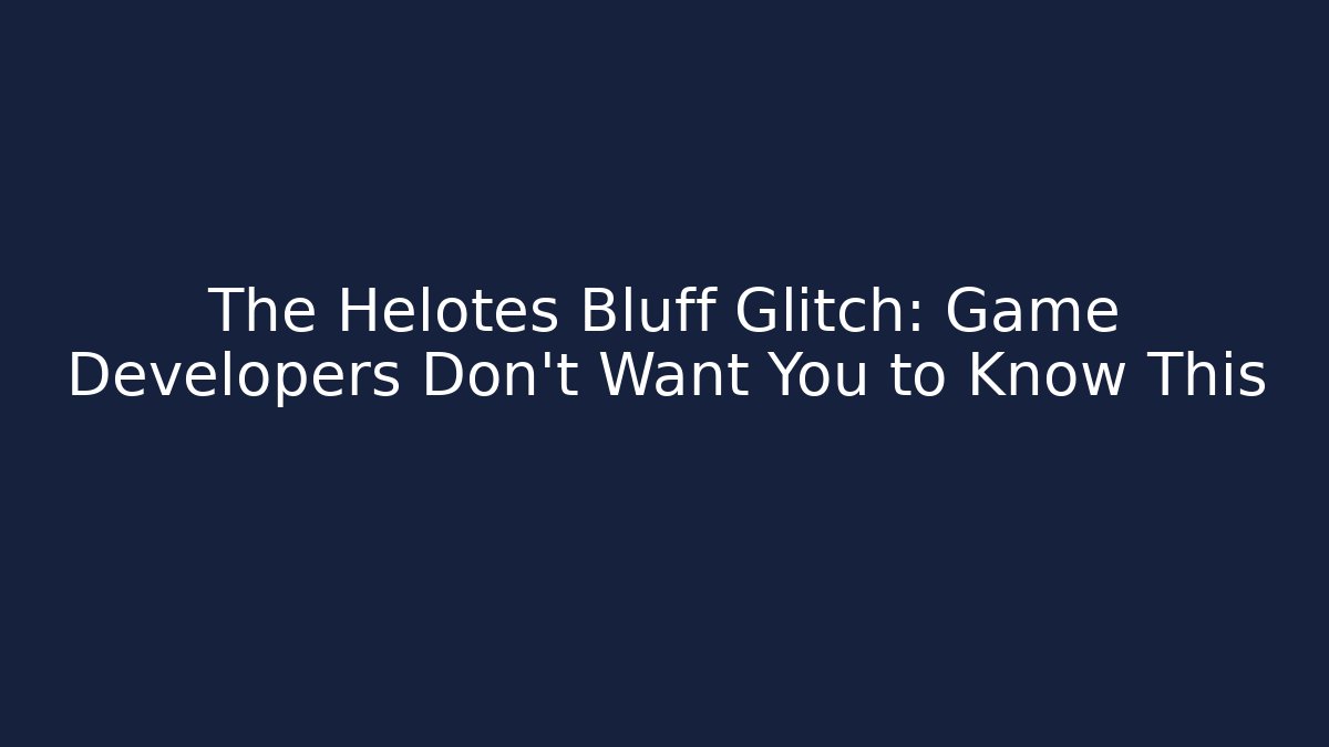 The Helotes Bluff Glitch: Game Developers Don't Want You to Know This