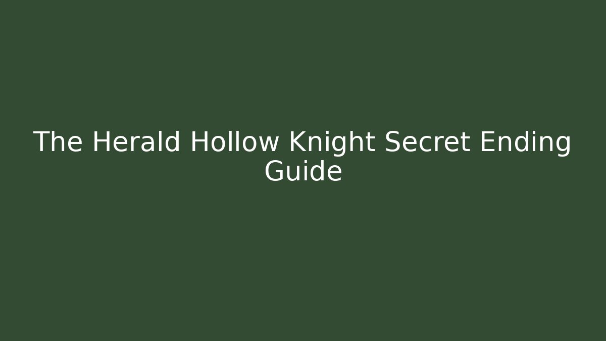 The Herald Hollow Knight Secret Ending Guide