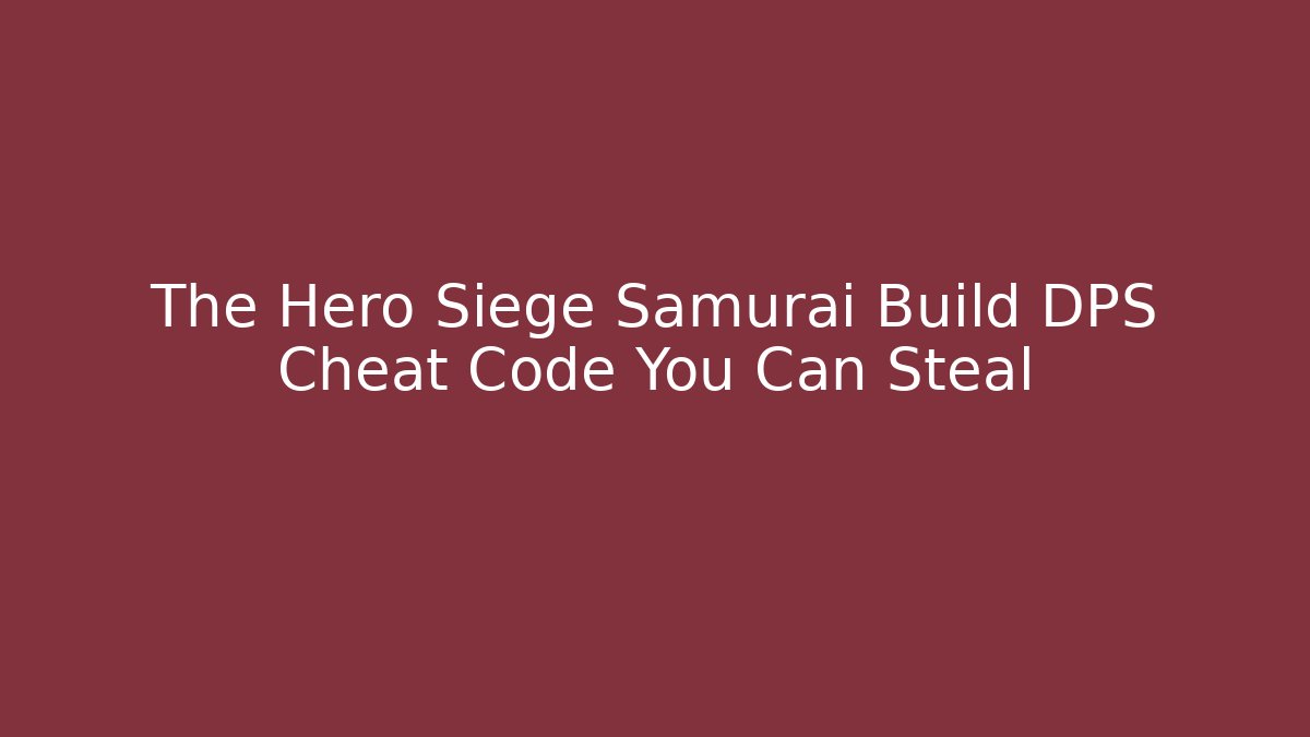 The Hero Siege Samurai Build DPS Cheat Code You Can Steal - Create More Assets