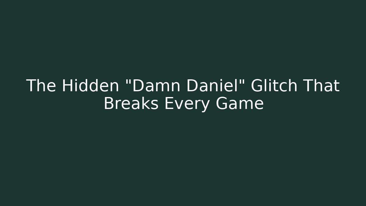 The Hidden "Damn Daniel" Glitch That Breaks Every Game