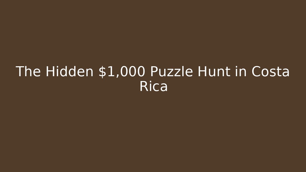 The Hidden $1,000 Puzzle Hunt in Costa Rica