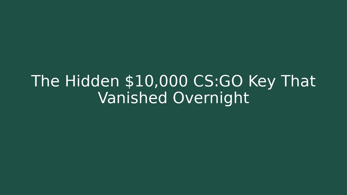 The Hidden $10,000 CS:GO Key That Vanished Overnight - Create More Assets
