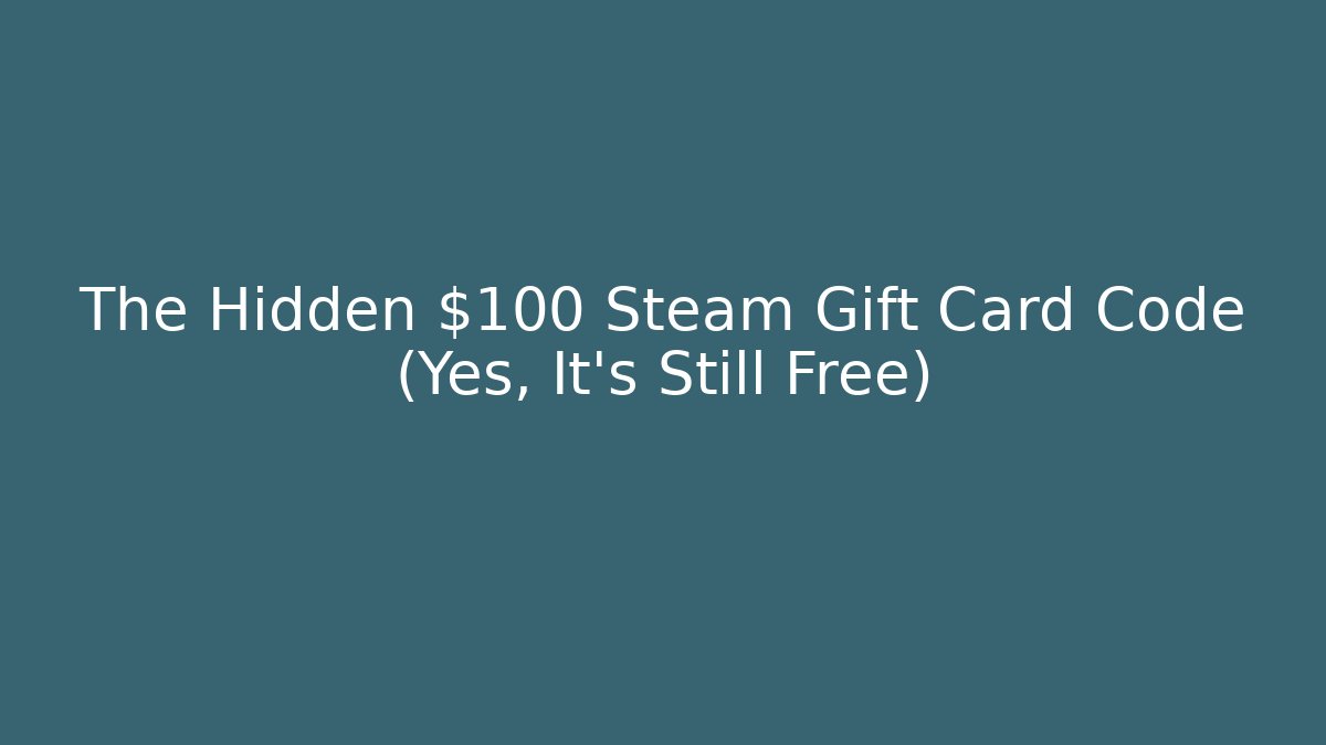 The Hidden $100 Steam Gift Card Code (Yes, It’s Still Free)