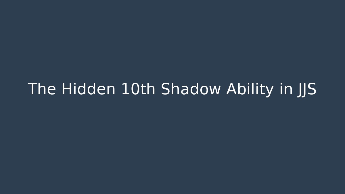The Hidden 10th Shadow Ability in JJS - Create More Assets