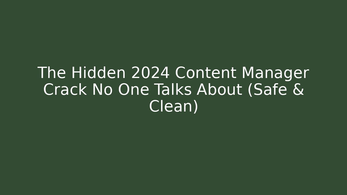 The Hidden 2024 Content Manager Crack No One Talks About (Safe & Clean) - Create More Assets