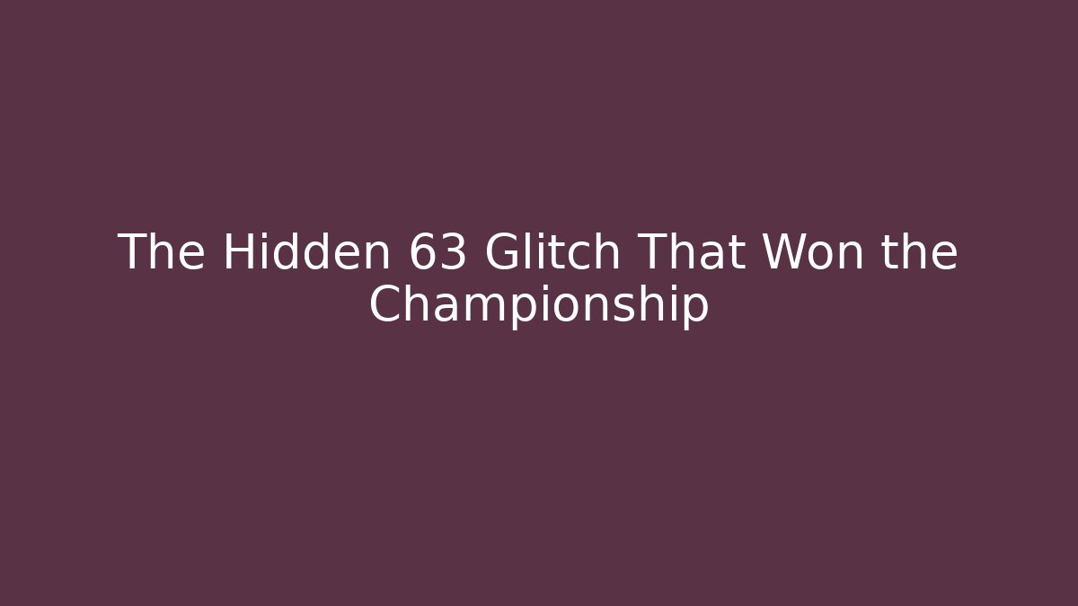 The Hidden 6³ Glitch That Won the Championship