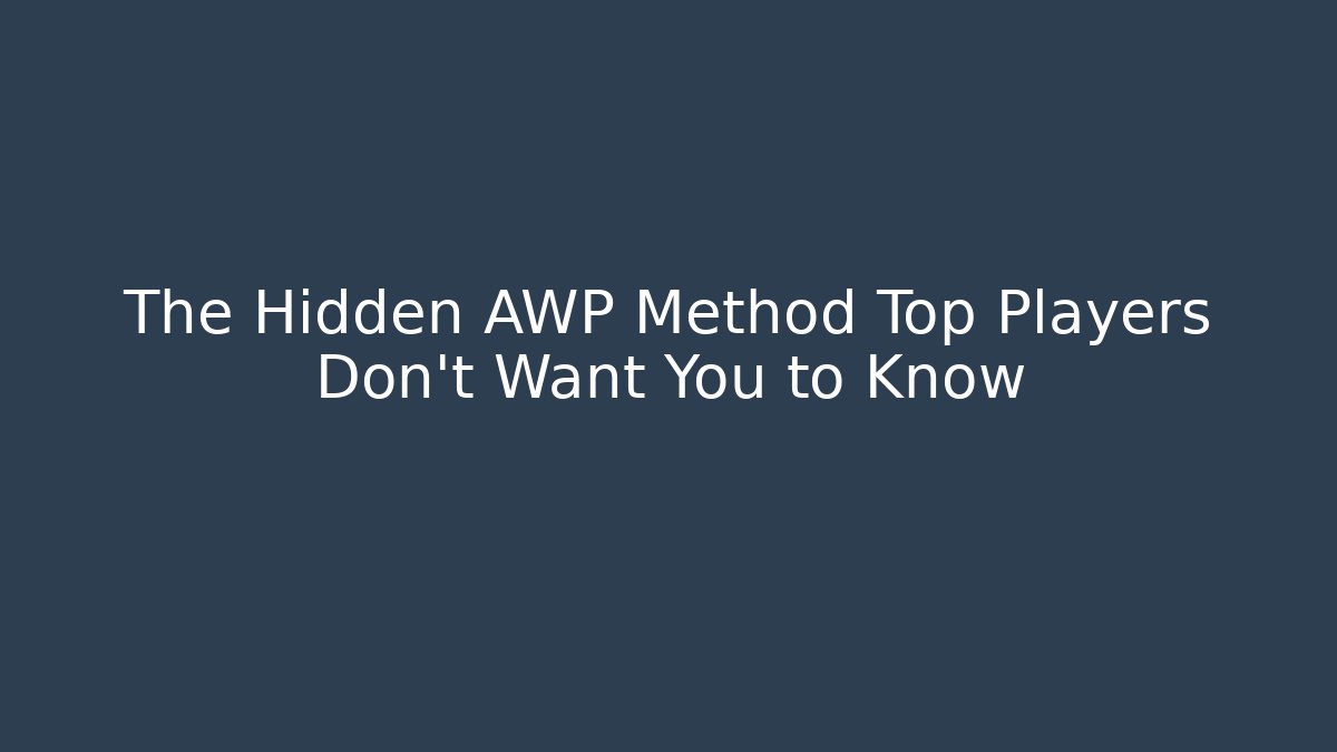 The Hidden AWP Method Top Players Don't Want You to Know