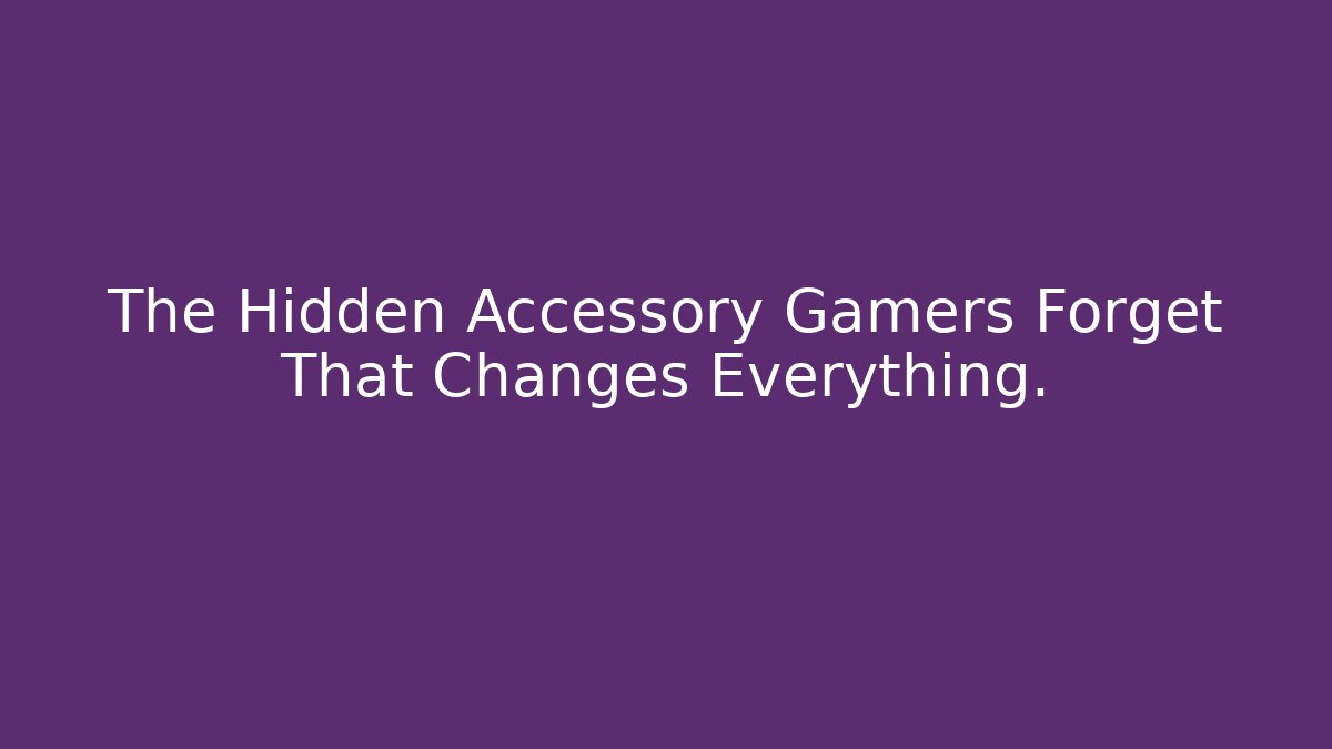 The Hidden Accessory Gamers Forget That Changes Everything.