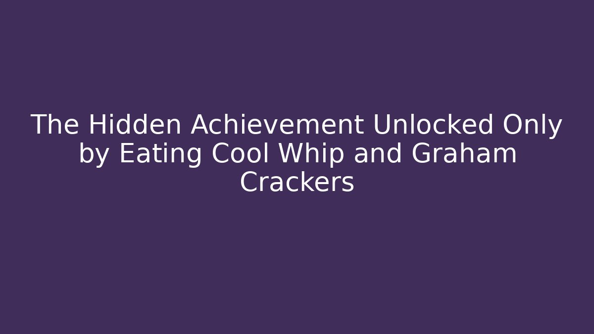 The Hidden Achievement Unlocked Only by Eating Cool Whip and Graham Crackers