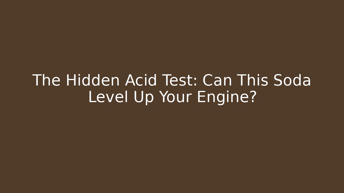 The Hidden Acid Test: Can This Soda Level Up Your Engine?