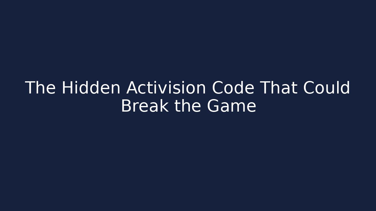 The Hidden Activision Code That Could Break the Game