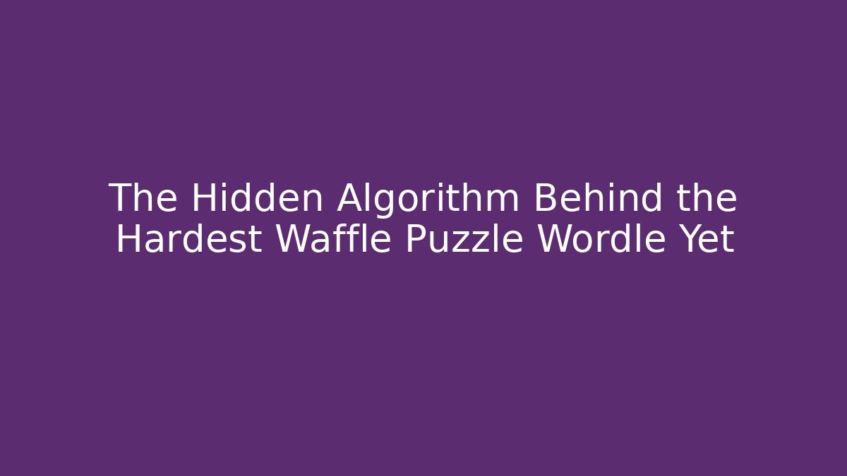 The Hidden Algorithm Behind the Hardest Waffle Puzzle Wordle Yet