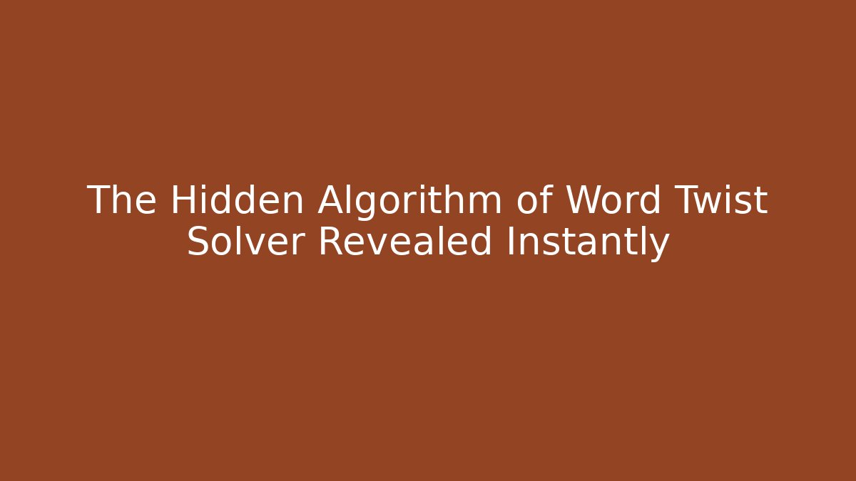 The Hidden Algorithm of Word Twist Solver Revealed Instantly