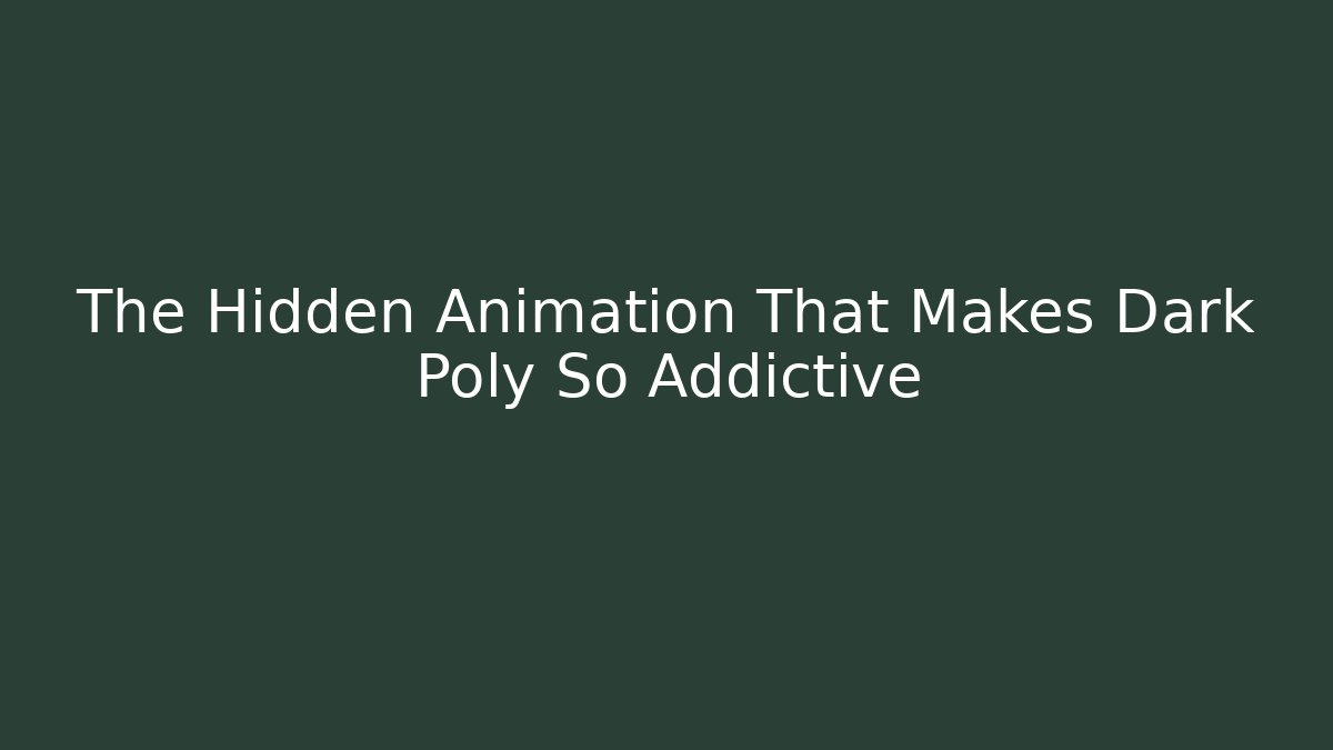 The Hidden Animation That Makes Dark Poly So Addictive