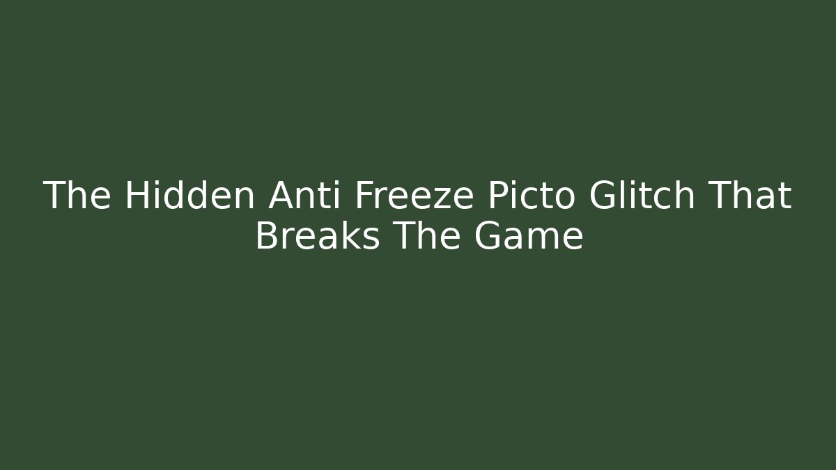 The Hidden Anti Freeze Picto Glitch That Breaks The Game