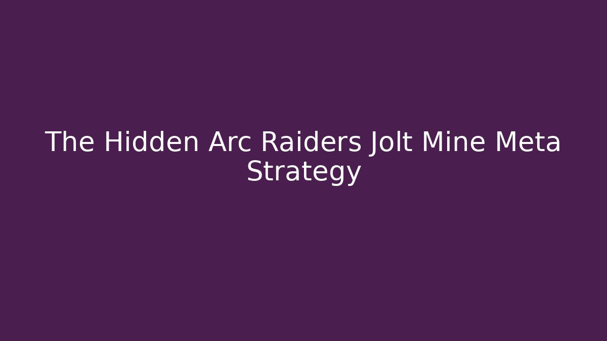 The Hidden Arc Raiders Jolt Mine Meta Strategy
