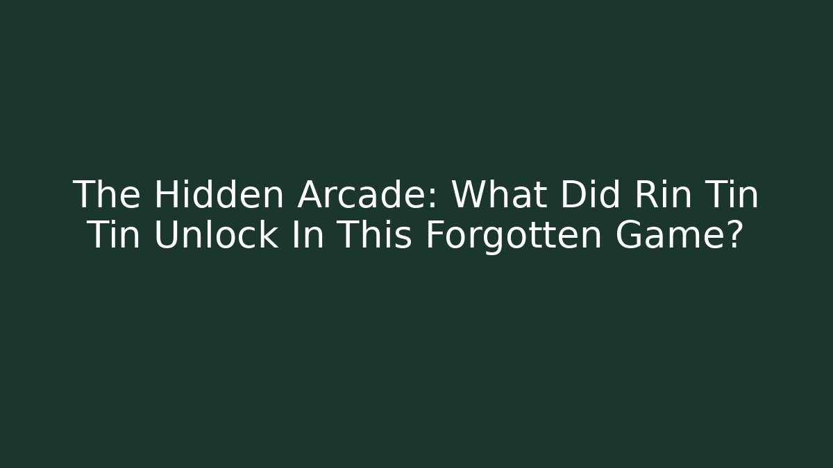 The Hidden Arcade: What Did Rin Tin Tin Unlock In This Forgotten Game?