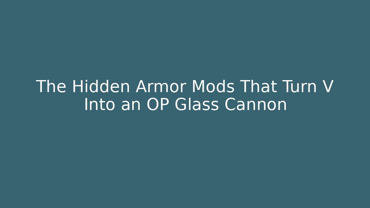 The Hidden Armor Mods That Turn V Into an OP Glass Cannon